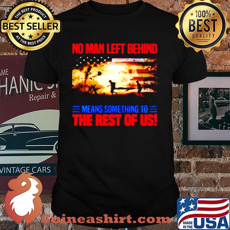 No man left behind means something to the rest of us shirt