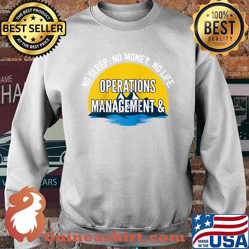No Sleep No Money No Life Operations Management T-Shirt Sweater
