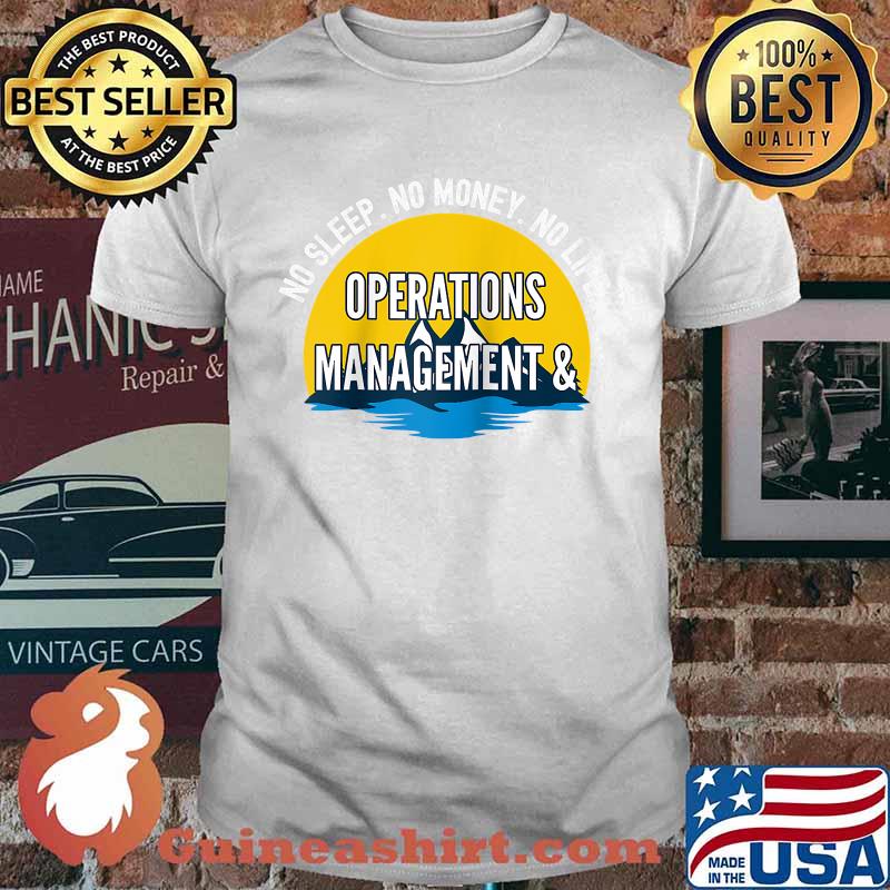 No Sleep No Money No Life Operations Management T-Shirt