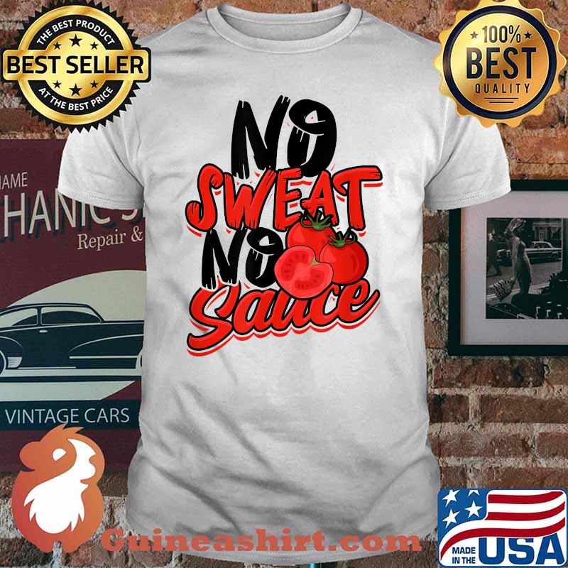 No Sweat No Sauce - Pasta Noodles and Tomato Sauce T-Shirt