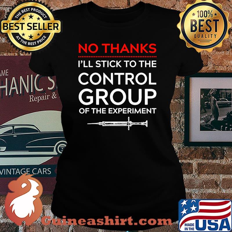 No thanks ill stick to the control group of the experiment vaccine s Laides tee