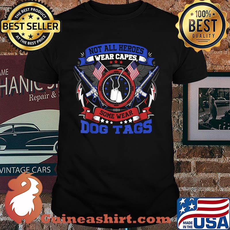 Not All Heroes Wear Capes Some Wear Dog Tags Flag Gun Cool T-Shirt