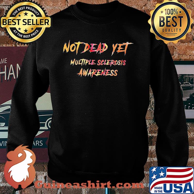 Not dead yet multiple sclerosis awareness s Sweater