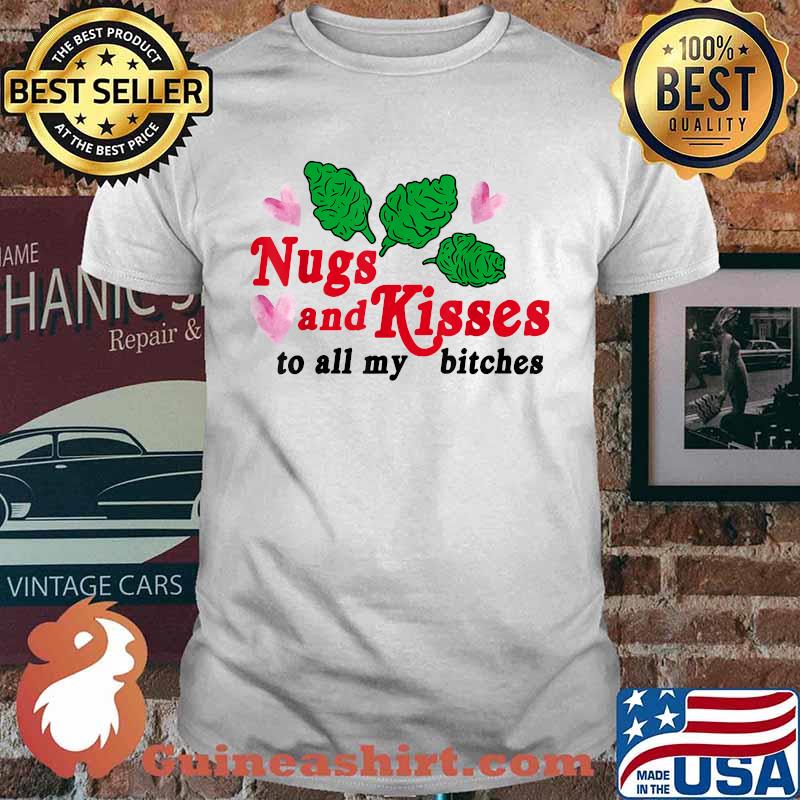Nugs And Kisses To All My Bitches T-Shirt
