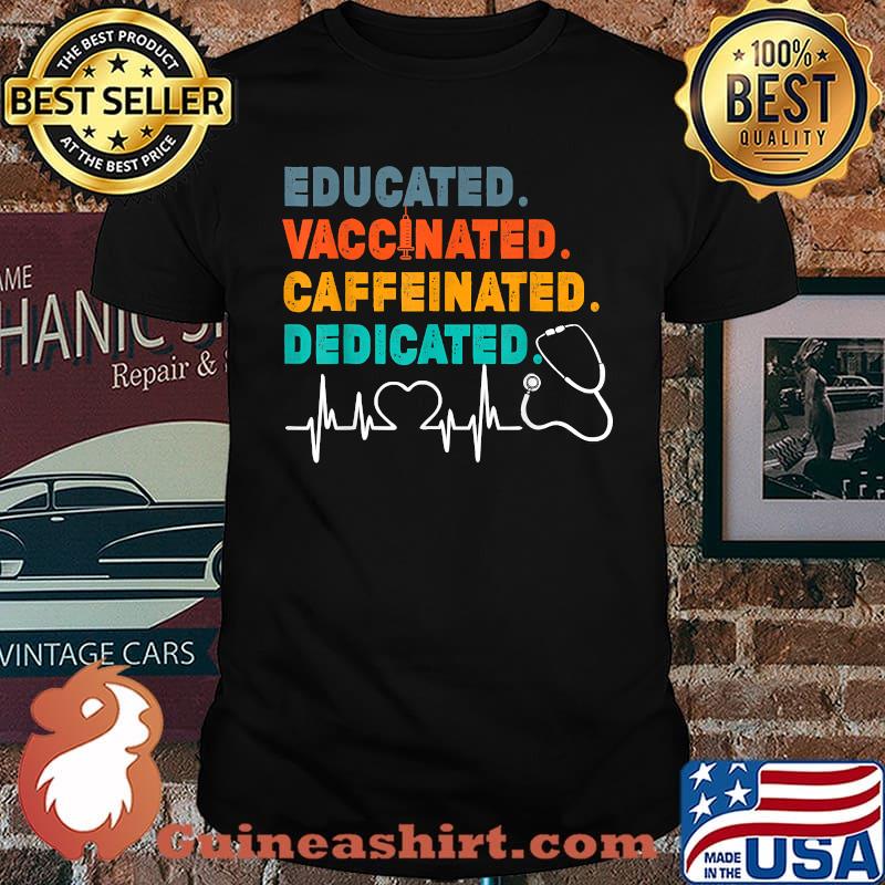 Nurse Educated Vaccinated Caffeinated Dedicated Nursing Gift T-Shirt