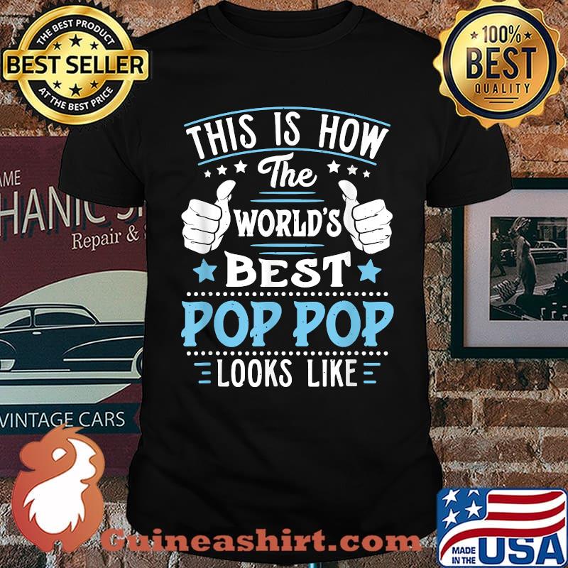 Official this is how the worlds best Best Pop Pop looks like T-Shirt