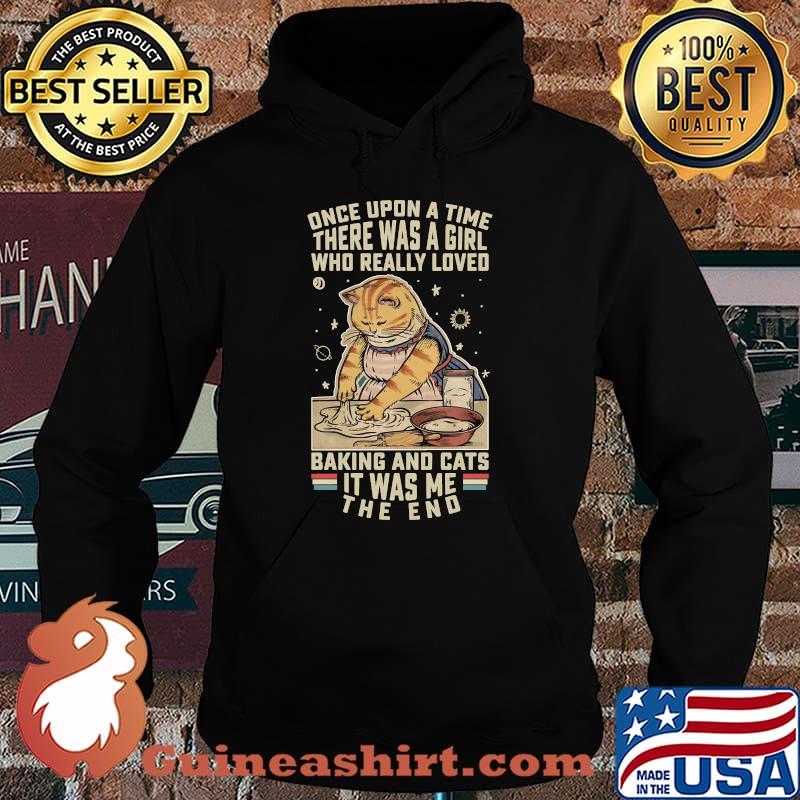 Once Upon A Time There Was A Girl Who Really Loved Baking And Cats It Was Me T-Shirt Hoodie