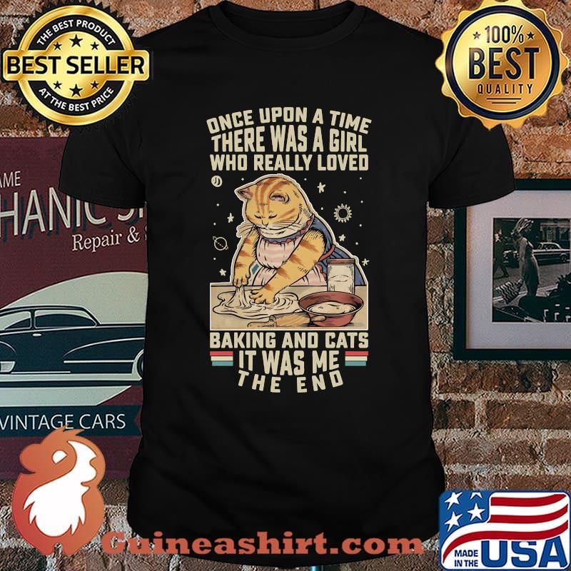 Once Upon A Time There Was A Girl Who Really Loved Baking And Cats It Was Me T-Shirt
