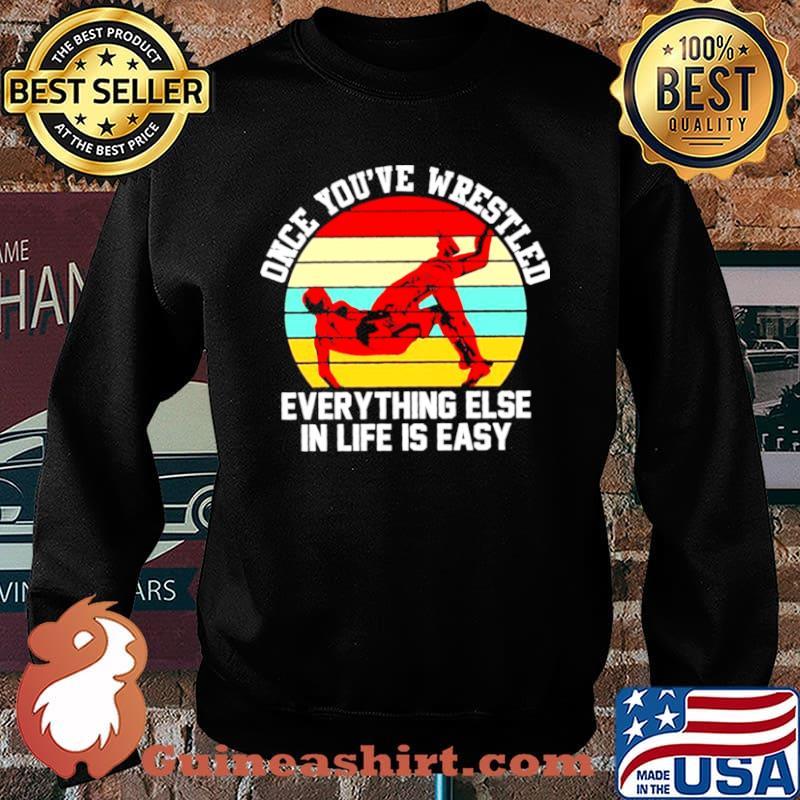 Once youve wrestled everything else in life is easy vintage s Sweater