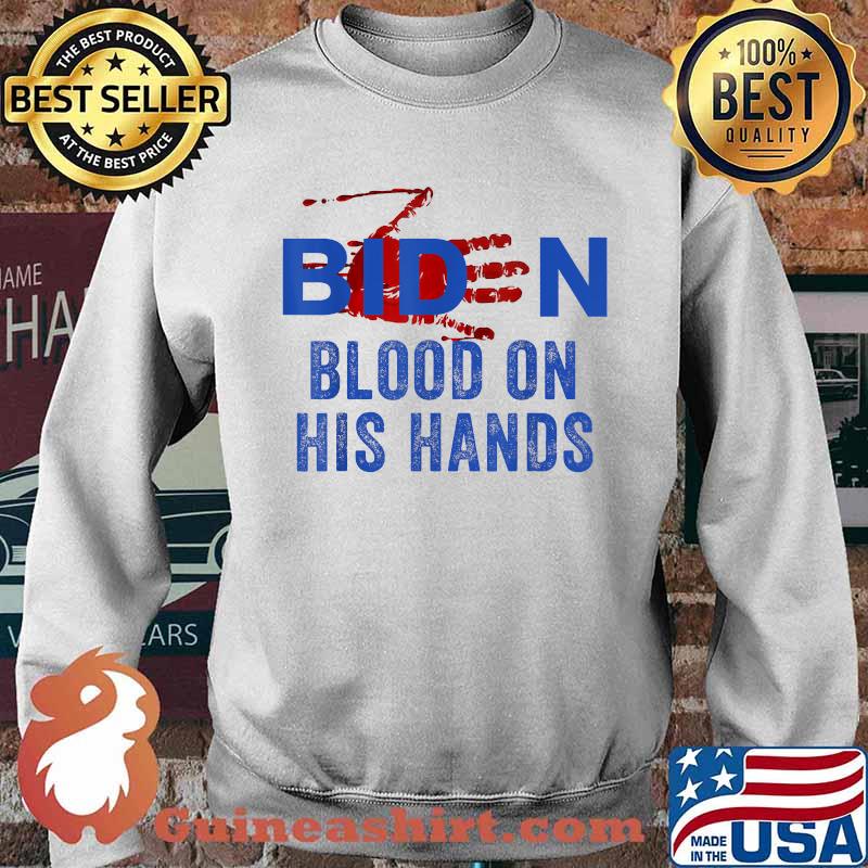 Original biden Blood On His Hands T-Shirt Sweater