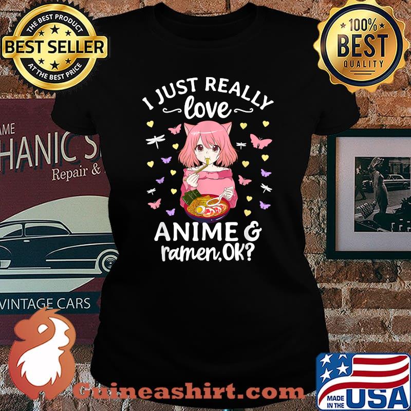 Original i Just Really Love Anime and Ramen OK Japanese Noodles T-Shirt Laides tee