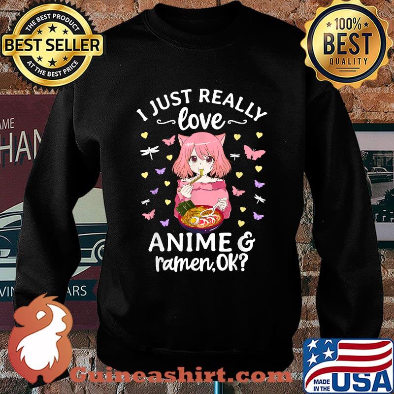 Original i Just Really Love Anime and Ramen OK Japanese Noodles T-Shirt Sweater