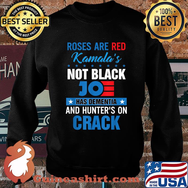 Original roses are red kamalas not black joe has dementia and hunters on crack T-Shirt Sweater