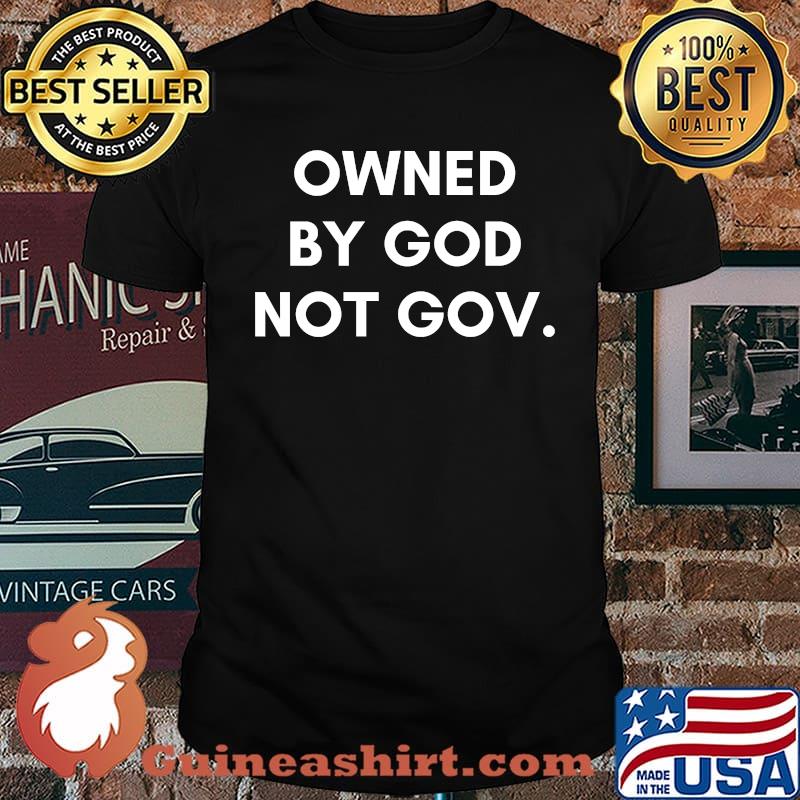 Owned By God Not By Gov T-Shirt