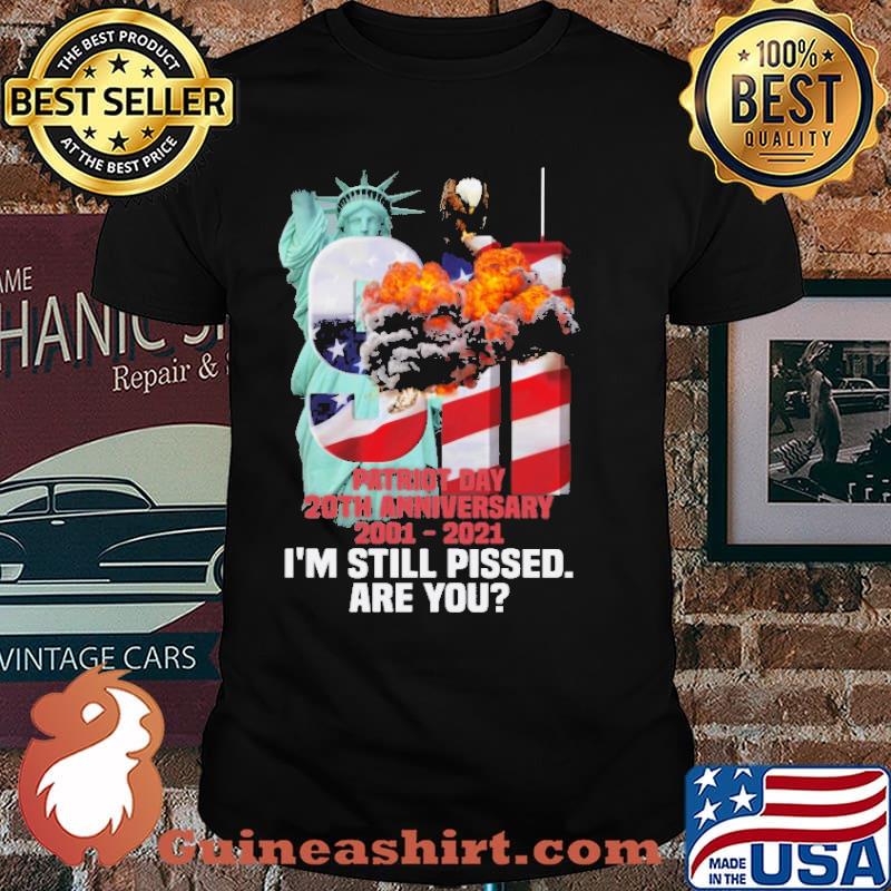 Patiot day 20th anniversary 2001 2021 im still pissed are you american flag shirt