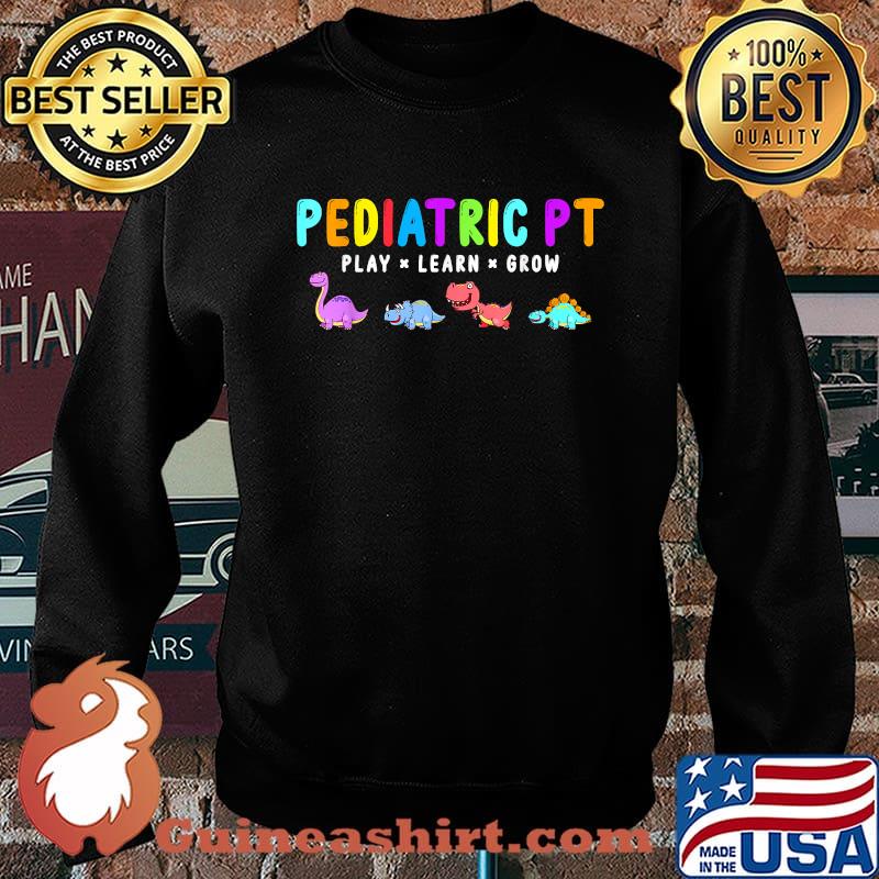 Pediatric PT Dinosaur Play Learn Grow Physical Therapist T-Shirt Sweater
