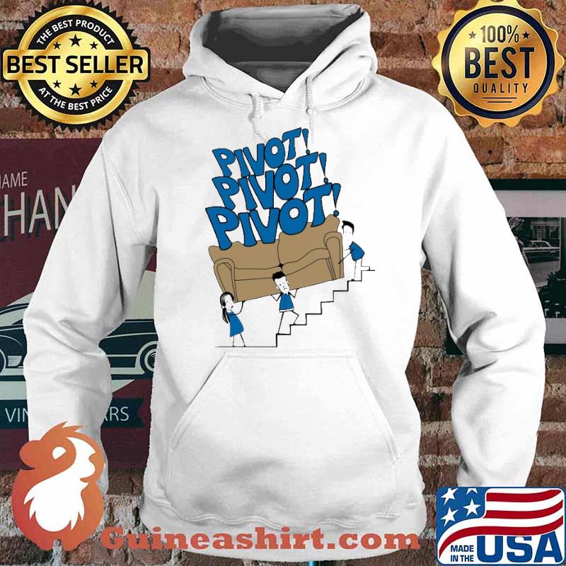 Pivot Pivot Pivot Shirt Hoodie