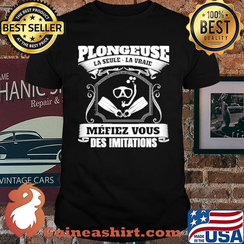 Plongeuse La Seule- La Vraie MéFiez Vous Des Imitations Shirt