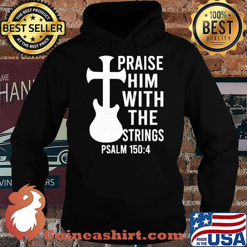 Praise Him With The Strings PSALM Shirt Hoodie