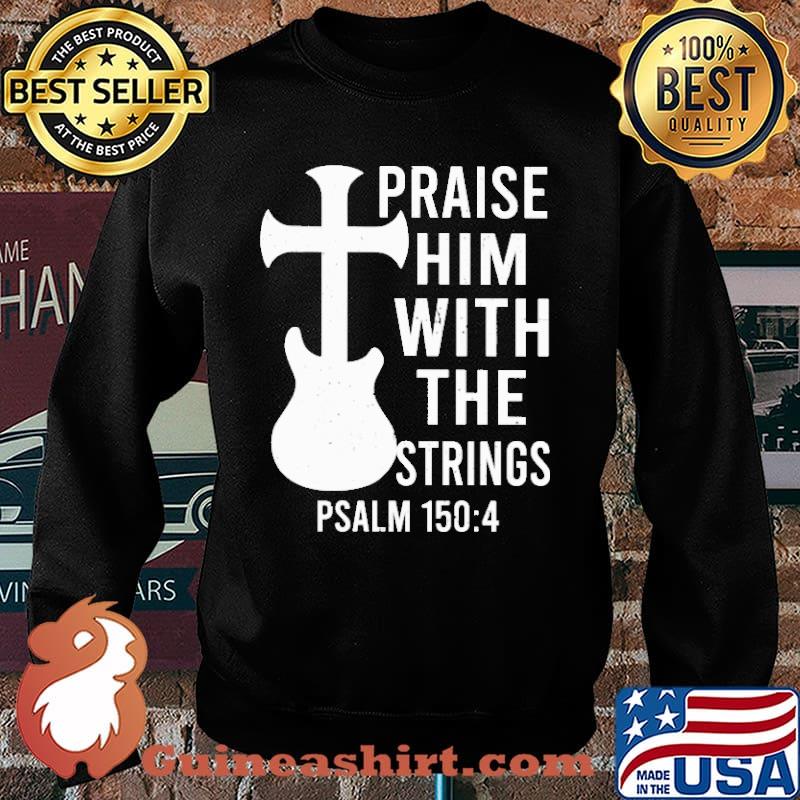 Praise Him With The Strings PSALM Shirt Sweater