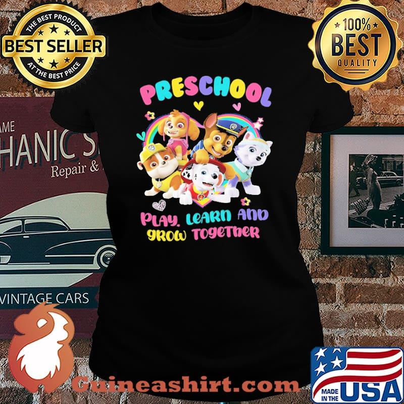 Preschool play learn grow together p patrol custom s Laides tee