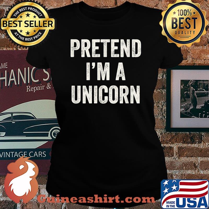 Pretend I'm a Unicorn Last Minute Halloween Costume T-Shirt Laides tee