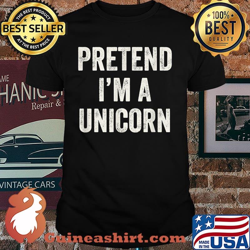 Pretend I'm a Unicorn Last Minute Halloween Costume T-Shirt