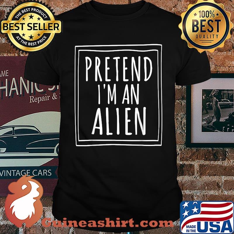 Pretend I'm An Alien Halloween T-Shirt