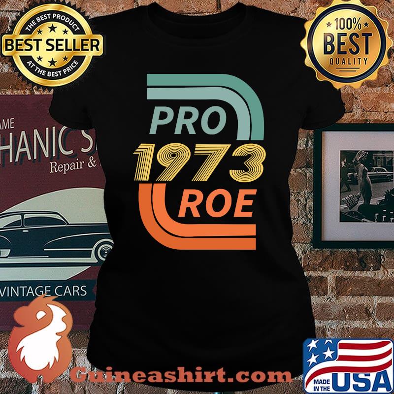 Pro 1973 Roe Support Womens Right to Choose T-Shirt Laides tee