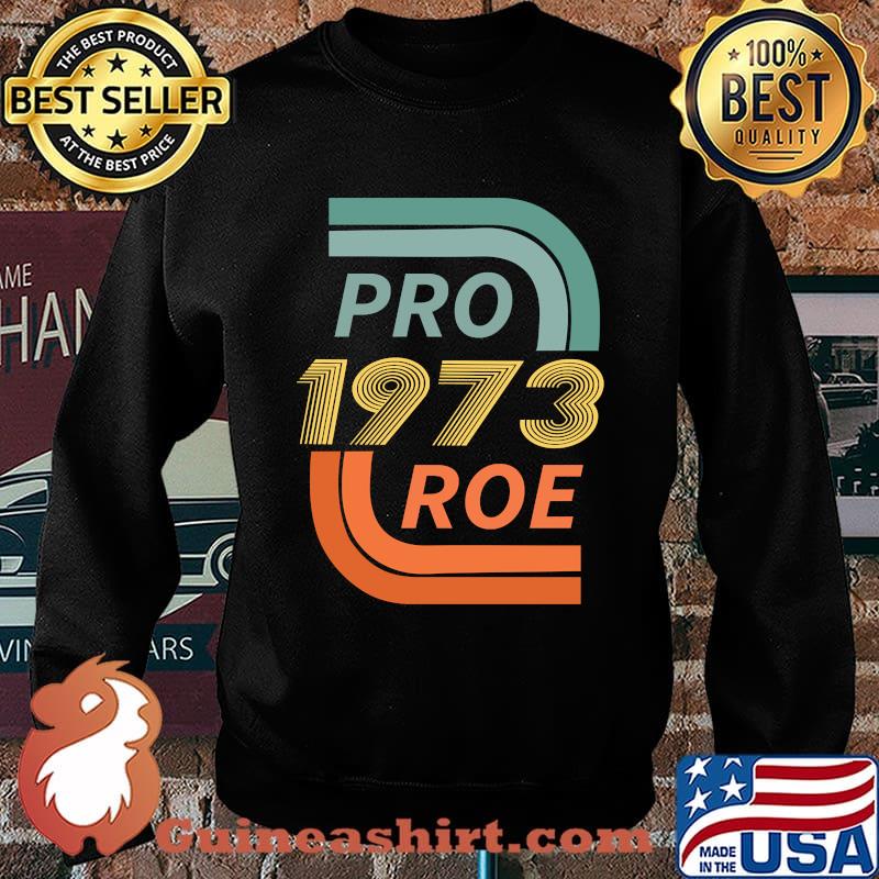 Pro 1973 Roe Support Womens Right to Choose T-Shirt Sweater