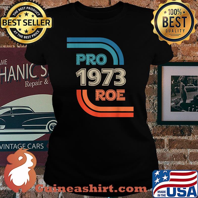 Pro 1973 Roe Wade Reproductive Rights T-Shirt Laides tee