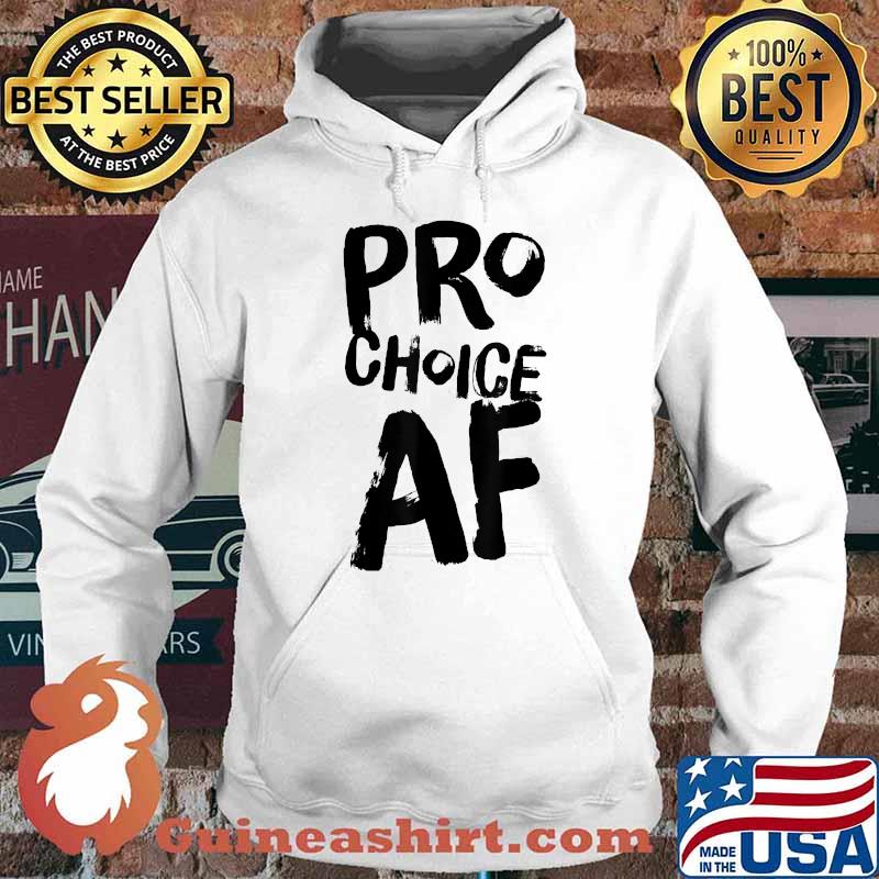 Pro Choice AF T-Shirt Hoodie