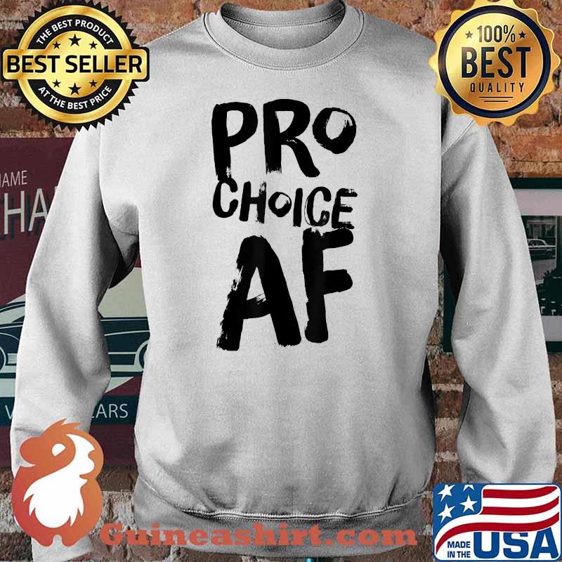 Pro Choice AF T-Shirt Sweater