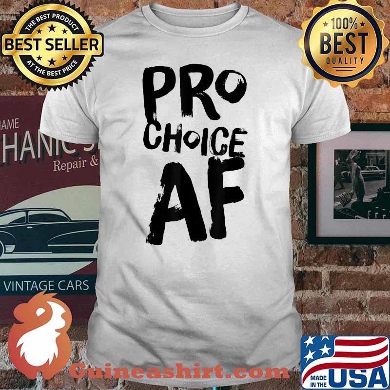 Pro Choice AF T-Shirt