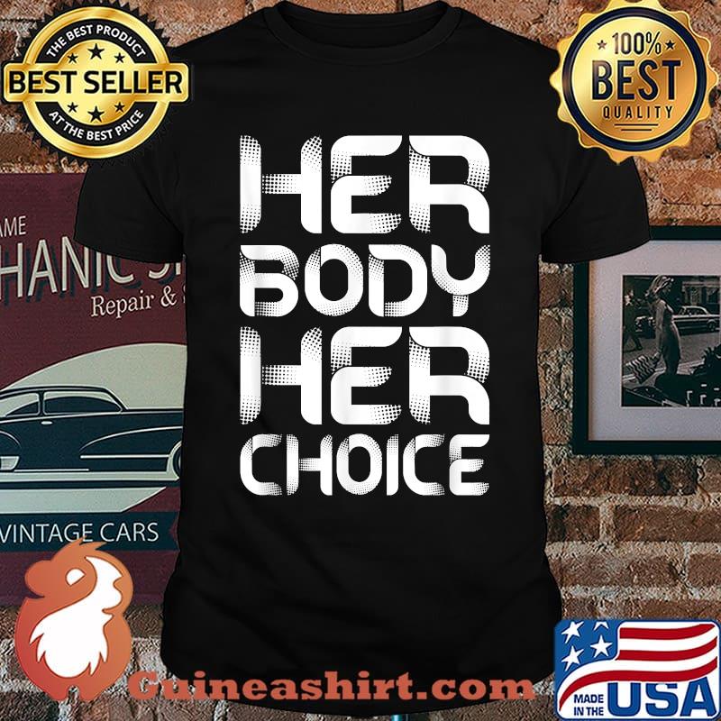 Pro Choice Her Body Her Choice Abortion Support Pro Women T-Shirt