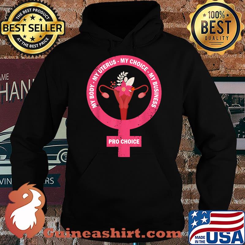 Pro Choice My Body My Uterus My Choice My Business Sistema Reprodutor Feminino T-Shirt Hoodie