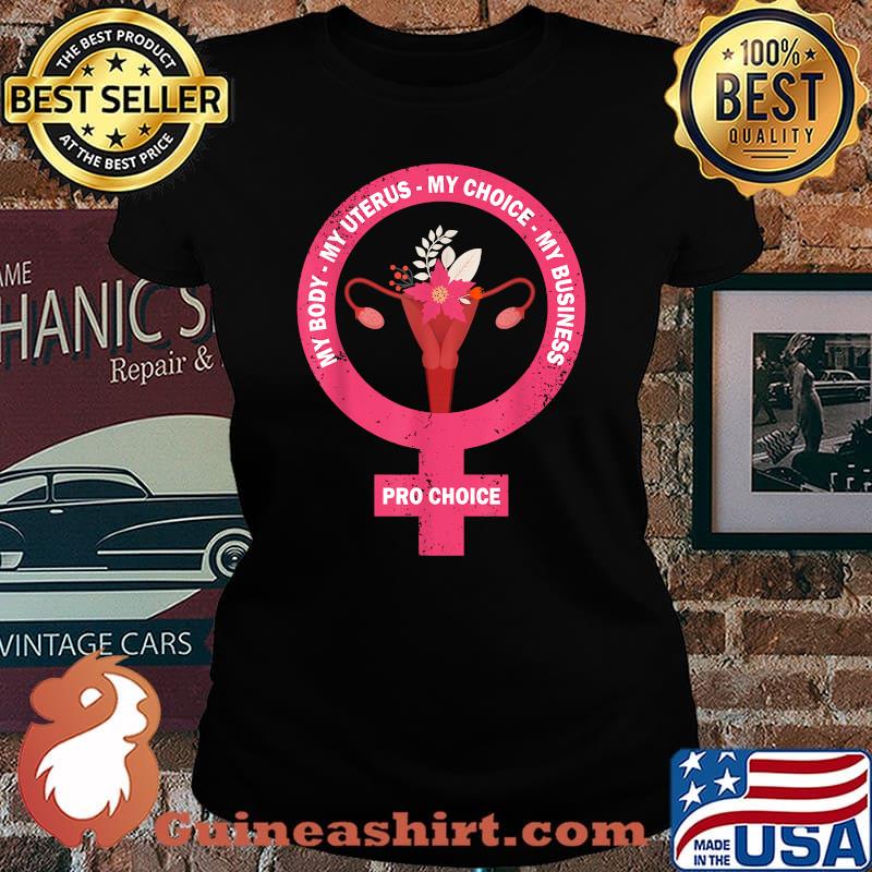 Pro Choice My Body My Uterus My Choice My Business Sistema Reprodutor Feminino T-Shirt Laides tee