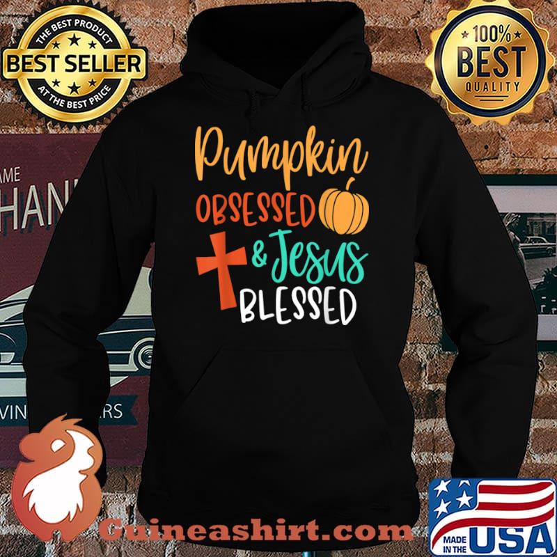 Pumpkin Obsessed and Jesus Blessed Christian Fall Shirt Hoodie