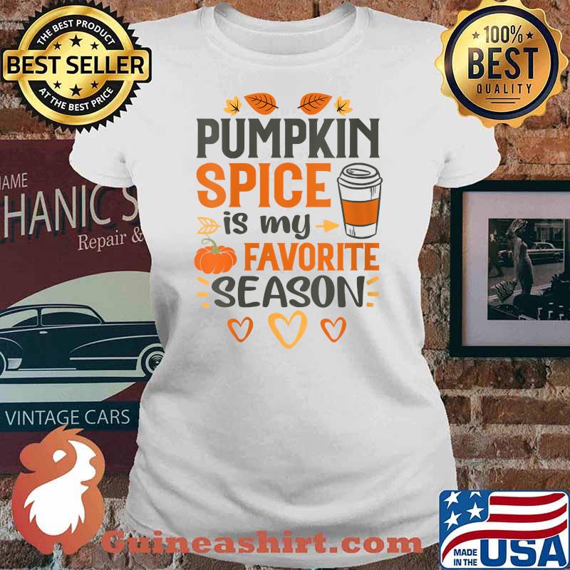Pumpkin Spice Is My Favorite Season T-Shirt Ladies tee