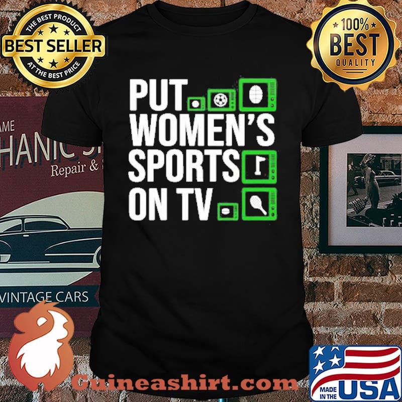 Put Women’s Sports On TV Shirt