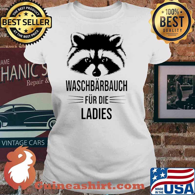 Raccoon Unsporty Waschbärbauch Für Die Ladies Shirt Ladies tee
