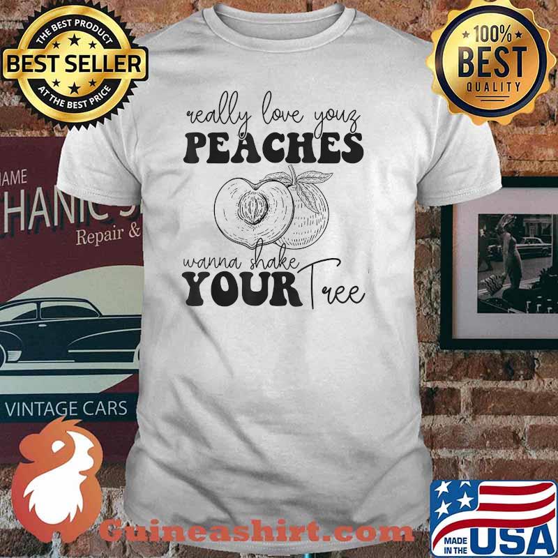 Really Love Your Peaches Wanna Shake Your Tree T-Shirt