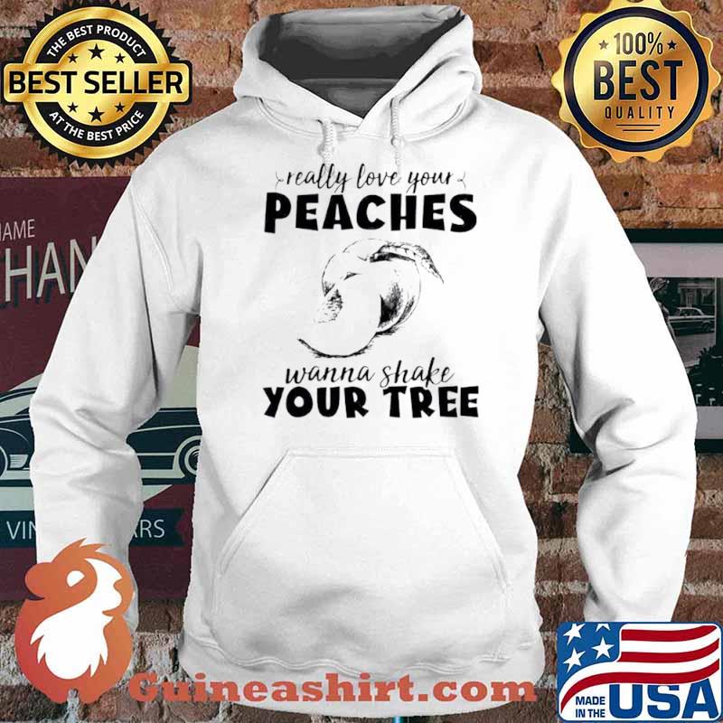 Really love your peaches want to shake your tree s Hoodie