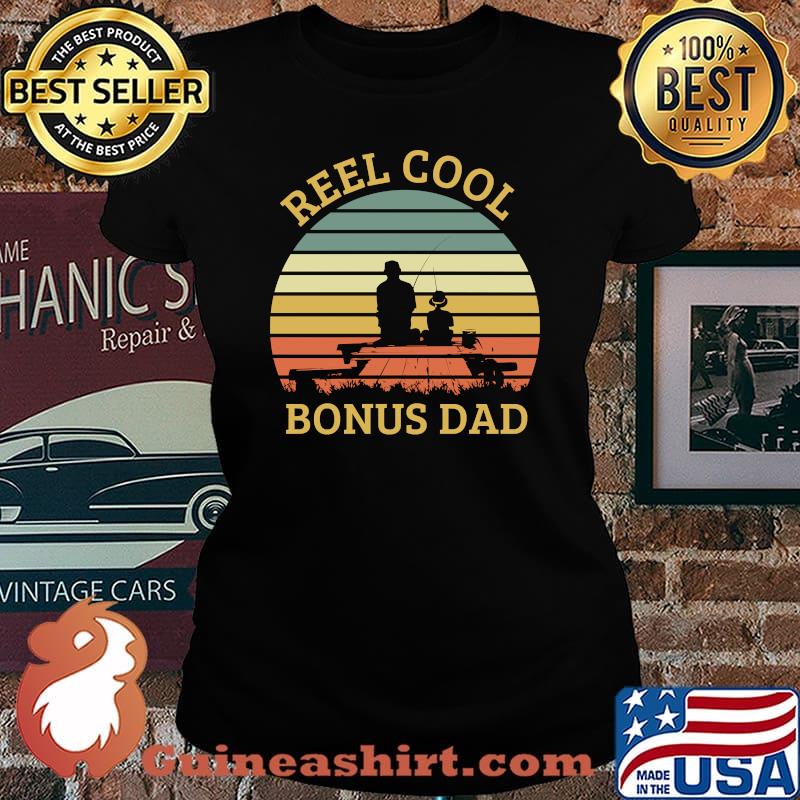 Reel Cool Bonus Dad Daddy Papa Tee Fathers Day Fishing T-Shirt Laides tee