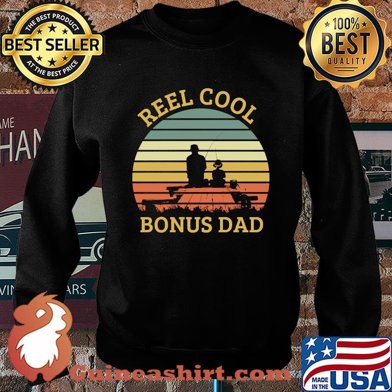 Reel Cool Bonus Dad Daddy Papa Tee Fathers Day Fishing T-Shirt Sweater