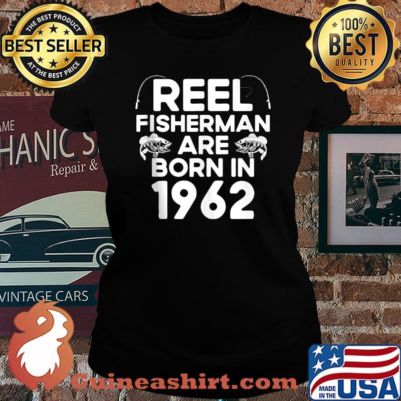 Reel Fisherman Are Born In 1962 59th Birthday Fishing T-s Laides tee