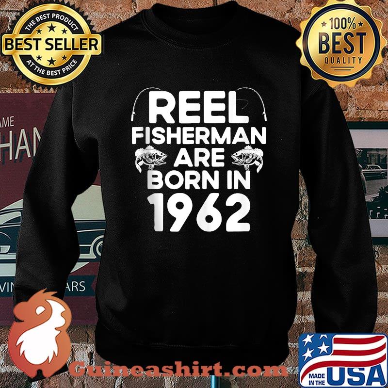 Reel Fisherman Are Born In 1962 59th Birthday Fishing T-s Sweater