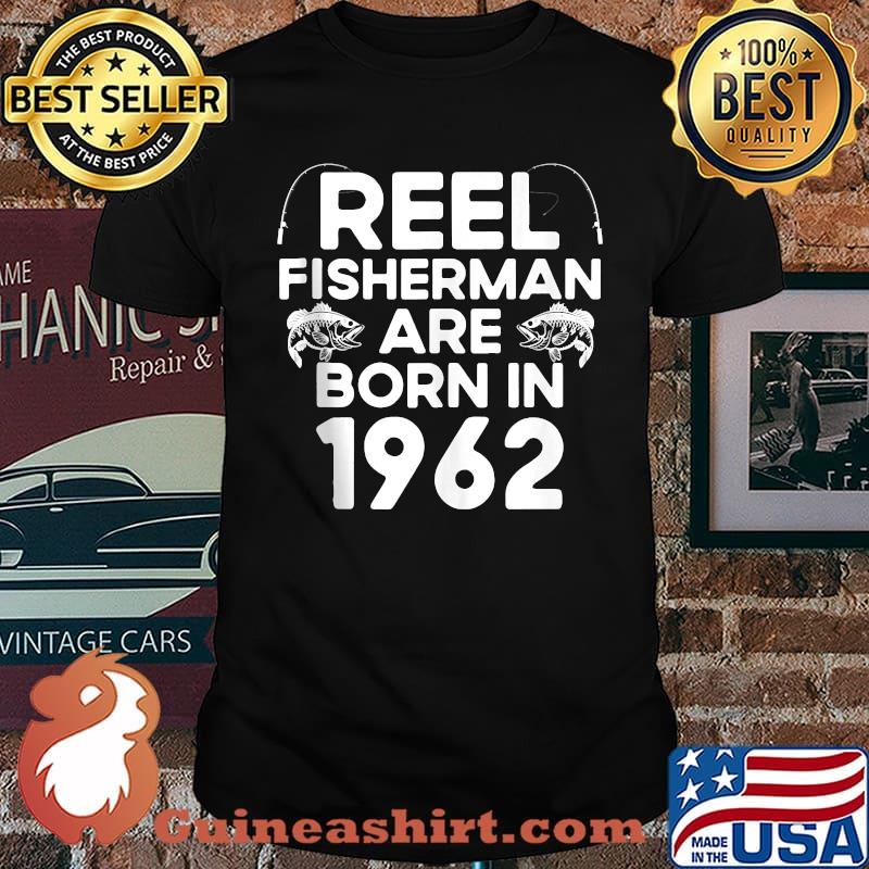 Reel Fisherman Are Born In 1962 59th Birthday Fishing T-shirt