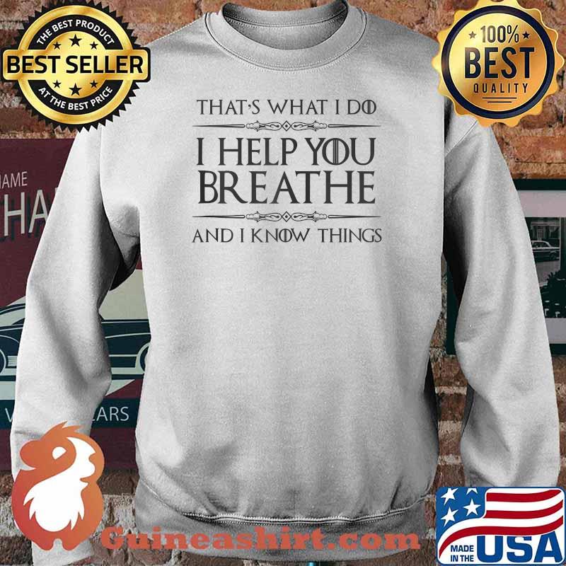 Respiratory Therapist Gifts I Help You Breathe & Know Things T-Shirt Sweater