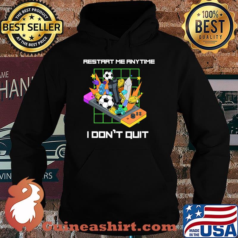 Restart me anytime I don't Quit True Gamer T-Shirt Hoodie